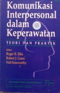 Komunikasi Interpersonal dalam Keperawatan: Teori dan Prakrtik